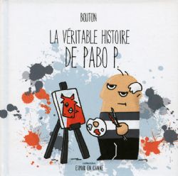 VÉRITABLE HISTOIRE DE PABO P., LA