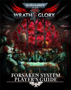 WARHAMMER 40K: WRATH & GLORY -  FORSAKEN SYSTEM PLAYER'S GUIDE (ANGLAIS) -  LIVRE DE RÈGLES