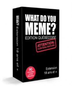 WHAT DO YOU MEME? -  ÉDITION QUÉBÉCOISE - EXTENSION 18 ANS ET + (FRANÇAIS)