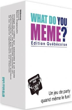 WHAT DO YOU MEME? -  ÉDITION QUÉBÉCOISE (FRANÇAIS)