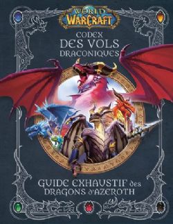 WORLD OF WARCRAFT -  CODEX DES VOLS DRACONIQUES: GUIDE EXHAUSTIF DES DRAGONS D'AZEROTH(V.F.)