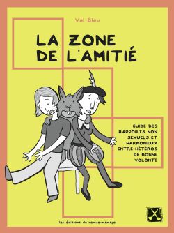 ZONE DE L'AMITIÉ, LA -  GUIDE DES RAPPORTS NON SEXUELS ET HARMONIEUX ENTRE HÉTÉROS DE BONNE VOLONTÉ (V.F.)