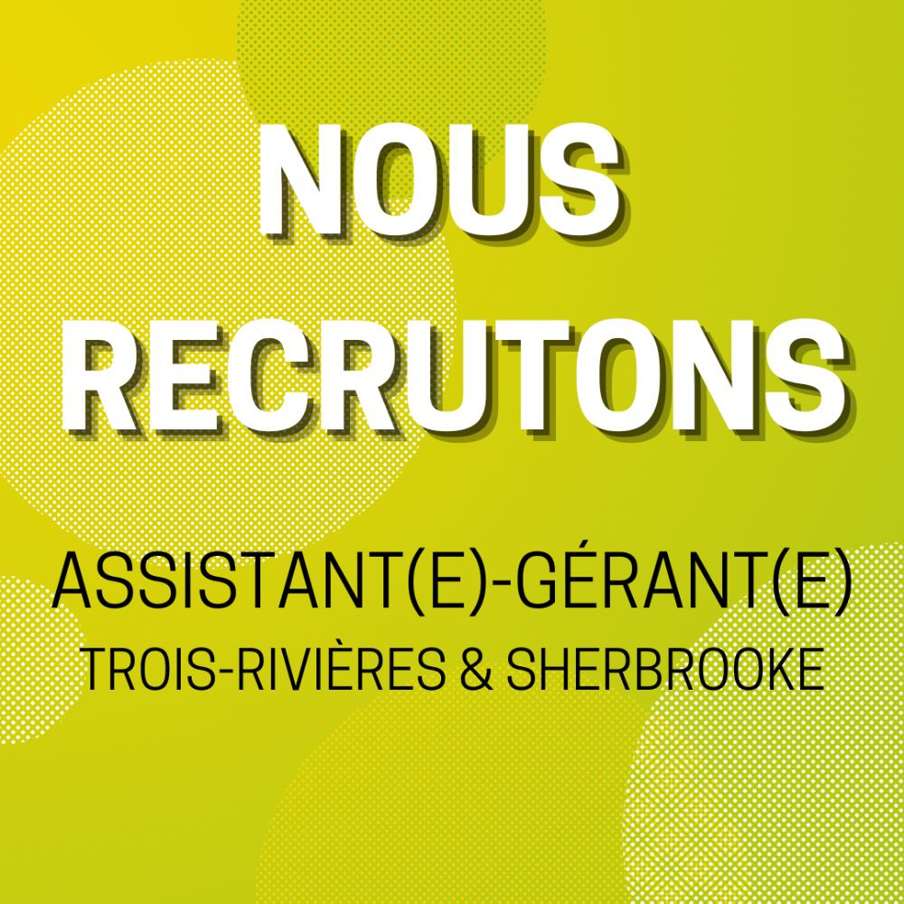 Offre d'emploi - Assistant-gérant (Trois-Rivières & Sherbrooke)